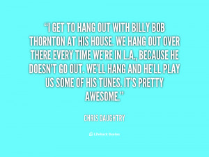 File Name : quote-Chris-Daughtry-i-get-to-hang-out-with-billy-11327 ...