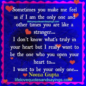 sometimes you make me feel as if i am the only one and other times you ...