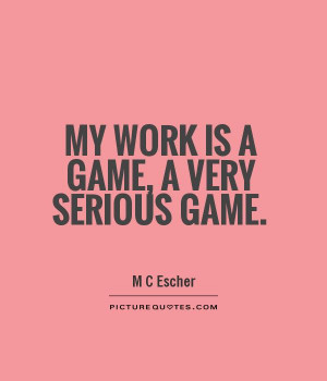 Work Quotes Artist Quotes M C Escher Quotes