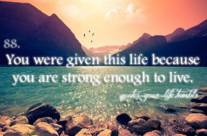 Most popular tags for this image include: be strong, given this life ...