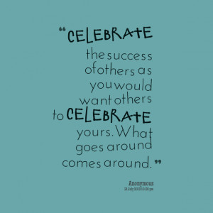 Quotes Picture: celebrate the success of others as you would want ...