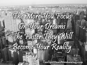 Focus on Your Dreams and Dream Big - http://taospiritualawakening.com