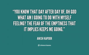 quote-Anish-Kapoor-you-know-that-day-after-day-of-95921.png