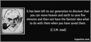 It has been left to our generation to discover that you can move ...