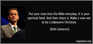 ... share it. Make a vow not to be a lukewarm Christian. - Kirk Cameron