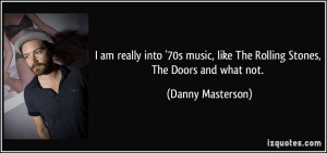 ... , like The Rolling Stones, The Doors and what not. - Danny Masterson