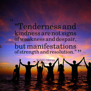 Quotes Picture: “tenderness and kindness are not signs of weakness ...