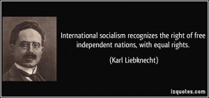 International socialism recognizes the right of free independent ...