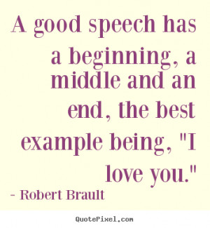 good speech has a beginning, a middle and an end, the best example ...