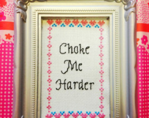 MADE TO ORDER: Choke Me Harder - Framed cross stitch