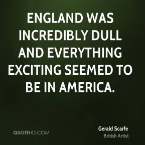 Gerald Scarfe - England was incredibly dull and everything exciting ...