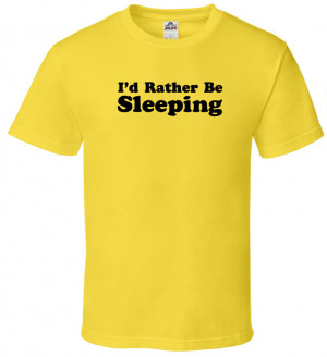 Home › Funny Quote Sarcastic T Shirt - I'd Rather Be Sleeping