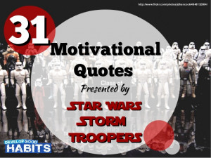 31 Motivational Quotes - Presented by Star Wars Stormtroopers