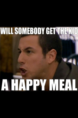 Haha a good quote from the movie big daddy!