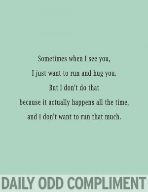 Sometimes When I See You, I Just Want To Run And Hug You. But I Don ...