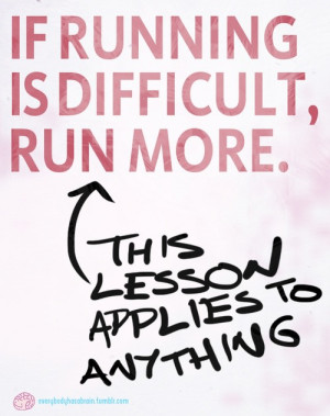 Runner Things #1072: If running is difficult, run more. This lesson ...