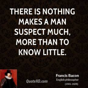 francis-bacon-philosopher-there-is-nothing-makes-a-man-suspect-much ...