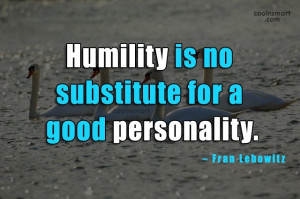 Humility Quote: Humility is no substitute for a good...
