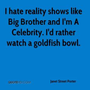 Janet Street Porter - I hate reality shows like Big Brother and I'm A ...