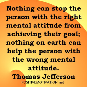 ... the person with the right mental attitude from achieving their goal