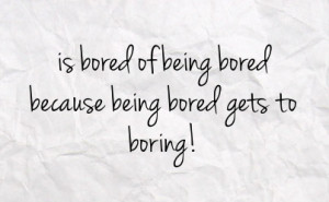 Bored Being Because Boring Facebook Quote