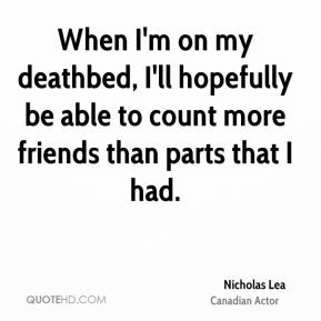 Nicholas Lea - When I'm on my deathbed, I'll hopefully be able to ...
