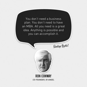 ... idea. Anything is possible and you can accomplish it.- Ron Conway