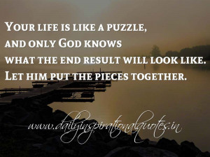 ... . Let him put the pieces together. ~ Anonymous ( Spiritual Quotes