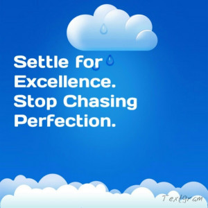 Excellence over perfection!