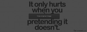 ... know what hurts the most having to pretend it doesn 39 t hurt at all