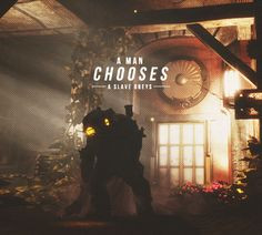 man chooses. A slave obeys. #bioshock #quotes More