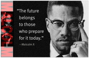 Malcolm X: Prepare For The Future