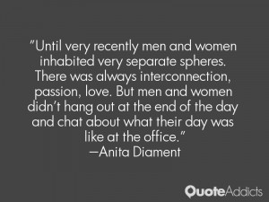 Until very recently men and women inhabited very separate spheres ...