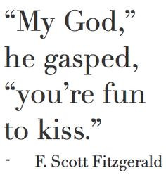 Be fun to kiss | F. Scott Fitzgerald Quote | Words to Live By | Be ...