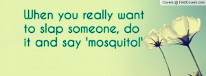 when you really want to slap someone , Pictures , do it and say ...