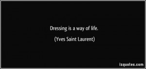 Dressing is a way of life.