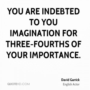You are indebted to you imagination for three-fourths of your ...