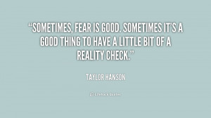 Sometimes, fear is good. Sometimes it's a good thing to have a little ...