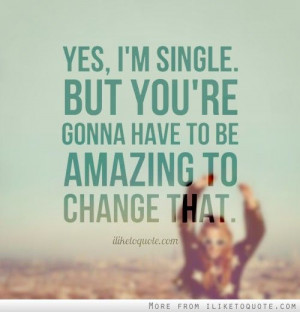 ... gonna have to be amazing to change that. #single #singlequotes #quotes