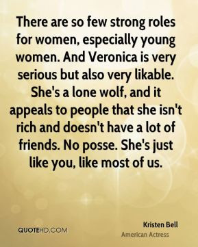 roles for women, especially young women. And Veronica is very serious ...
