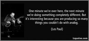 over here, the next minute we're doing something completely different ...