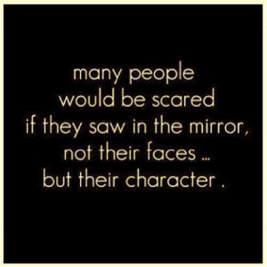 ... scared if they saw their characters and not their face in the mirror