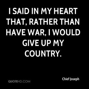 said in my heart that, rather than have war, I would give up my ...