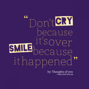 Quotes Picture: don't cry because it's over smile because it happened