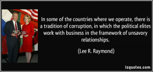 ... business in the framework of unsavory relationships. - Lee R. Raymond