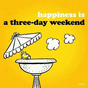 Happiness is a three-day weekend