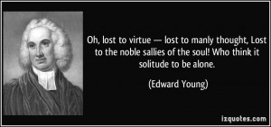 Oh, lost to virtue — lost to manly thought, Lost to the noble ...