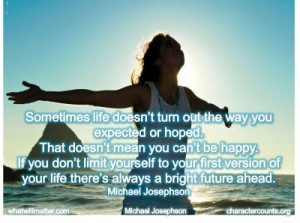 ... your life there’s always a bright future ahead. –Michael Josephson