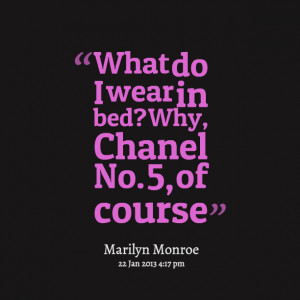 Quotes Picture: what do i wear in bed? why, chanel no 5, of course