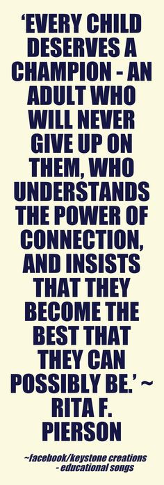 ... they become the best that they can possibly be.’ ~ Rita F. Pierson